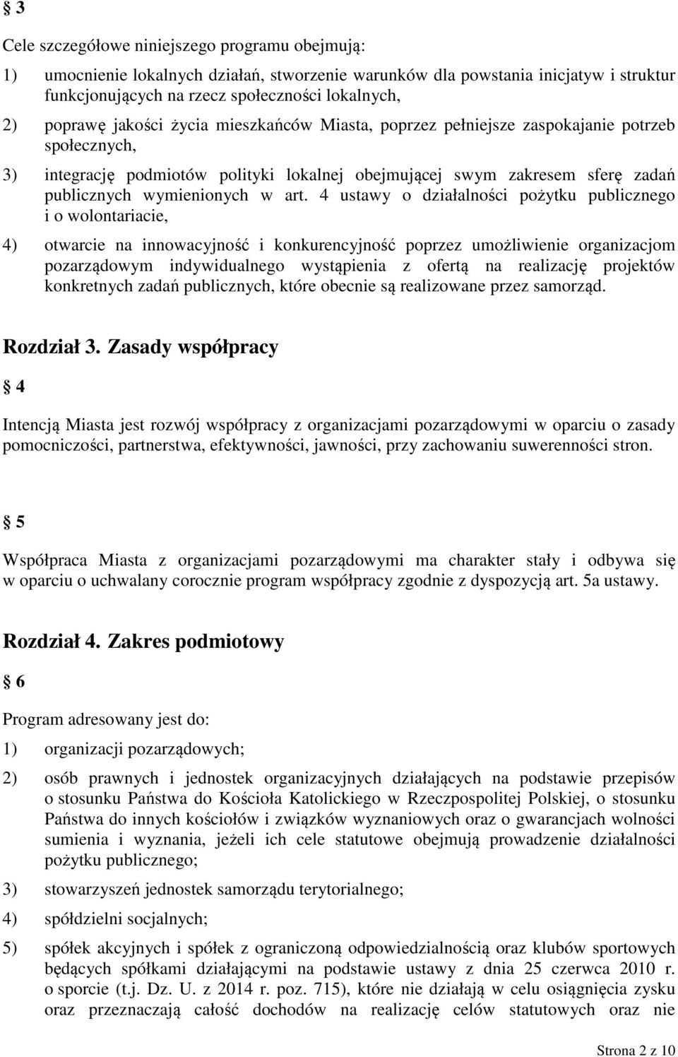 4 ustawy o działalności pożytku publicznego i o wolontariacie, 4) otwarcie na innowacyjność i konkurencyjność poprzez umożliwienie organizacjom pozarządowym indywidualnego wystąpienia z ofertą na