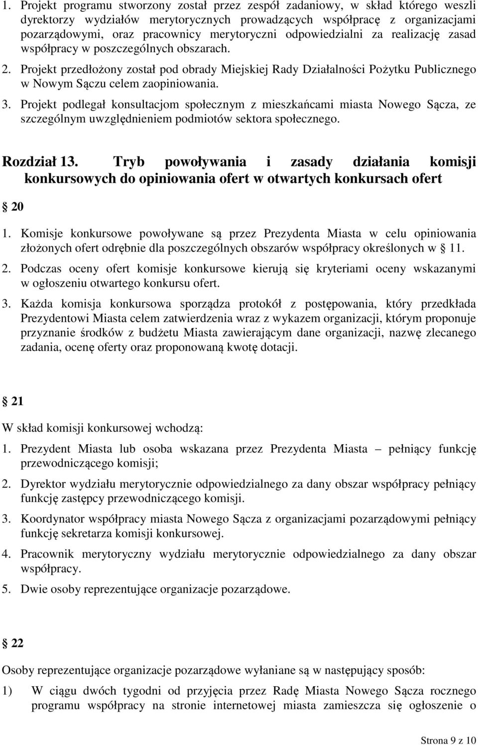 Projekt przedłożony został pod obrady Miejskiej Rady Działalności Pożytku Publicznego w Nowym Sączu celem zaopiniowania. 3.