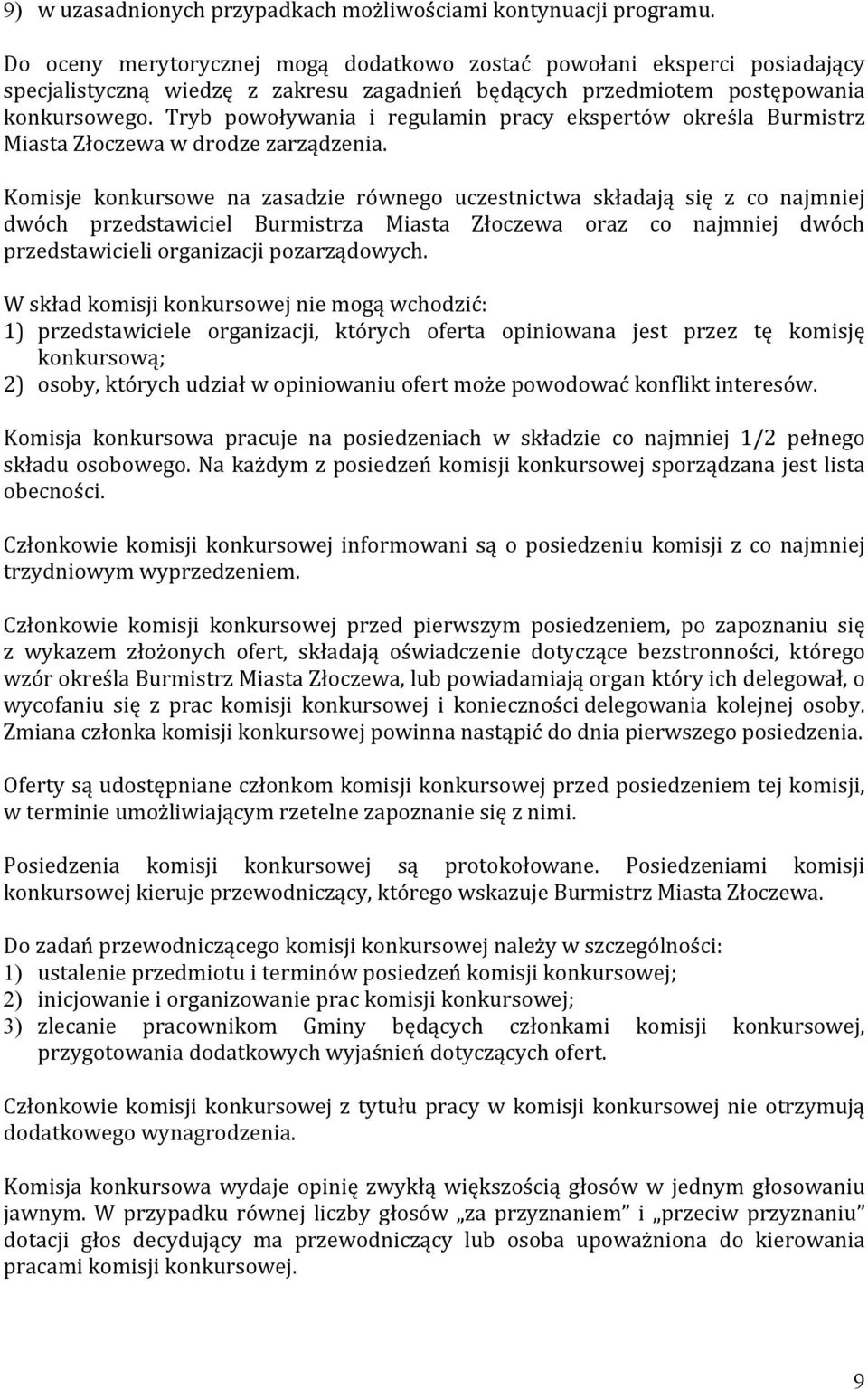 Sryb powoływania i regulamin pracy ekspertów określa Burmistrz Miasta Złoczewa w drodze zarządzenia.