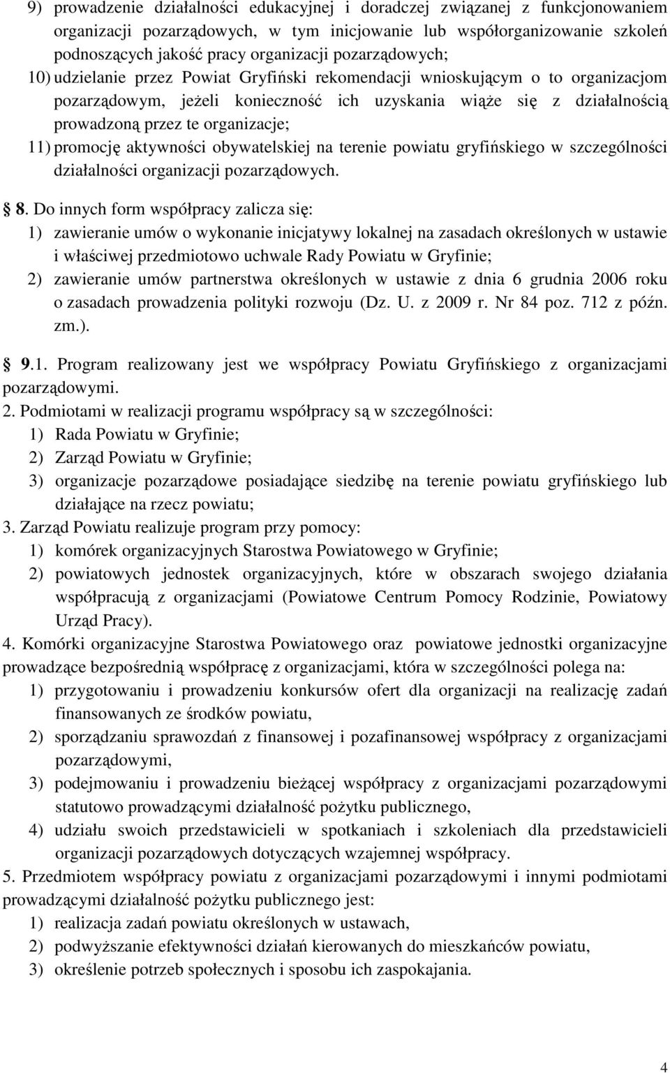 organizacje; 11) promocję aktywności obywatelskiej na terenie powiatu gryfińskiego w szczególności działalności organizacji pozarządowych. 8.