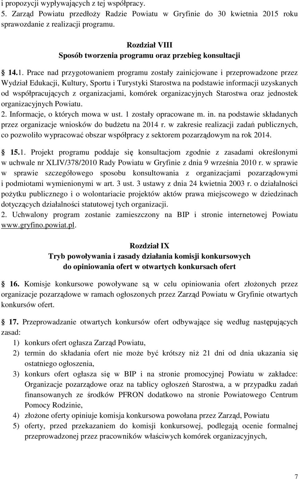 .1. Prace nad przygotowaniem programu zostały zainicjowane i przeprowadzone przez Wydział Edukacji, Kultury, Sportu i Turystyki Starostwa na podstawie informacji uzyskanych od współpracujących z