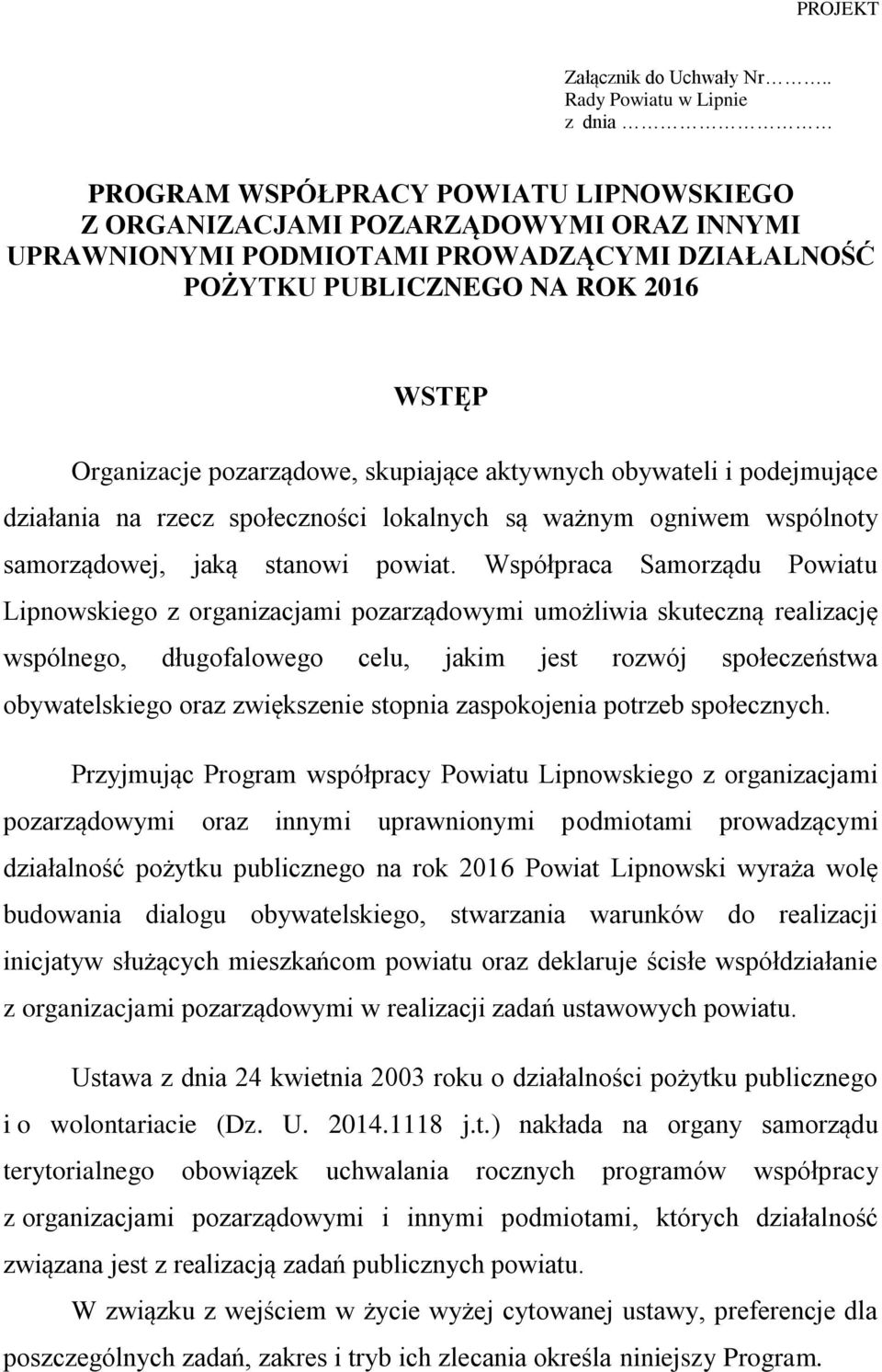 Organizacje pozarządowe, skupiające aktywnych obywateli i podejmujące działania na rzecz społeczności lokalnych są ważnym ogniwem wspólnoty samorządowej, jaką stanowi powiat.