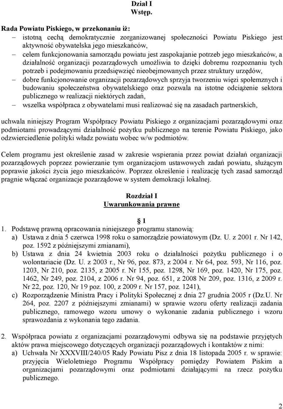 jest zaspokajanie potrzeb jego mieszkańców, a działalność organizacji pozarządowych umożliwia to dzięki dobremu rozpoznaniu tych potrzeb i podejmowaniu przedsięwzięć nieobejmowanych przez struktury