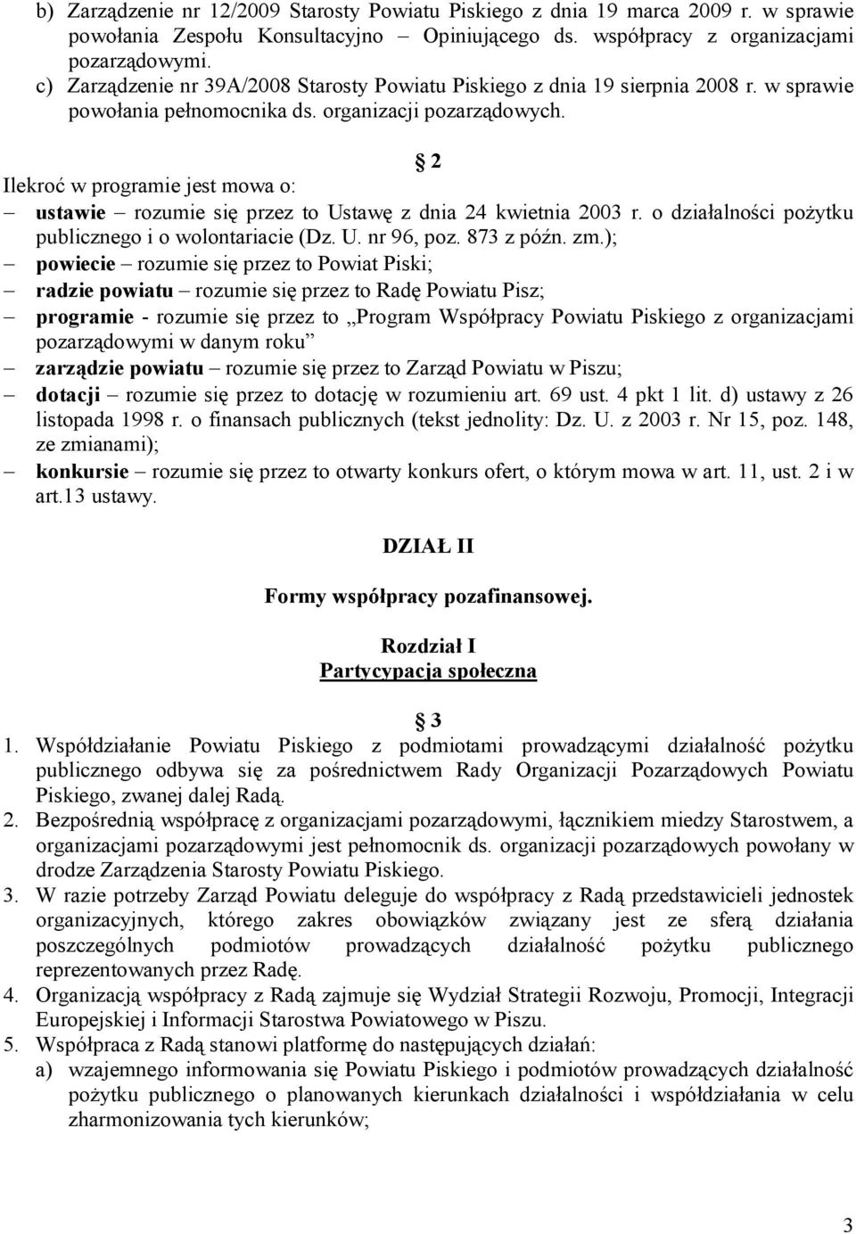 2 Ilekroć w programie jest mowa o: ustawie rozumie się przez to Ustawę z dnia 24 kwietnia 2003 r. o działalności pożytku publicznego i o wolontariacie (Dz. U. nr 96, poz. 873 z późn. zm.