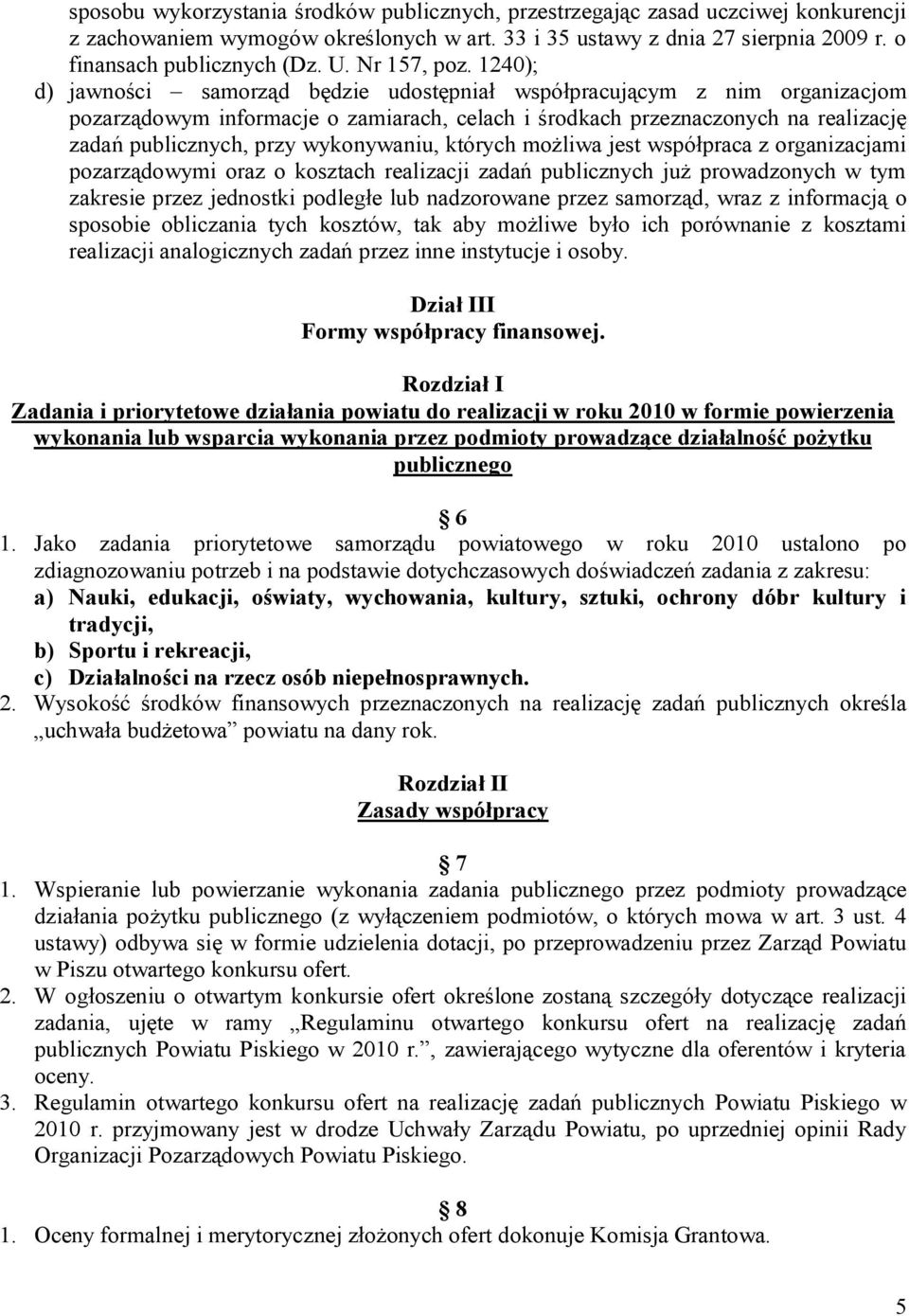 1240); d) jawności samorząd będzie udostępniał współpracującym z nim organizacjom pozarządowym informacje o zamiarach, celach i środkach przeznaczonych na realizację zadań publicznych, przy