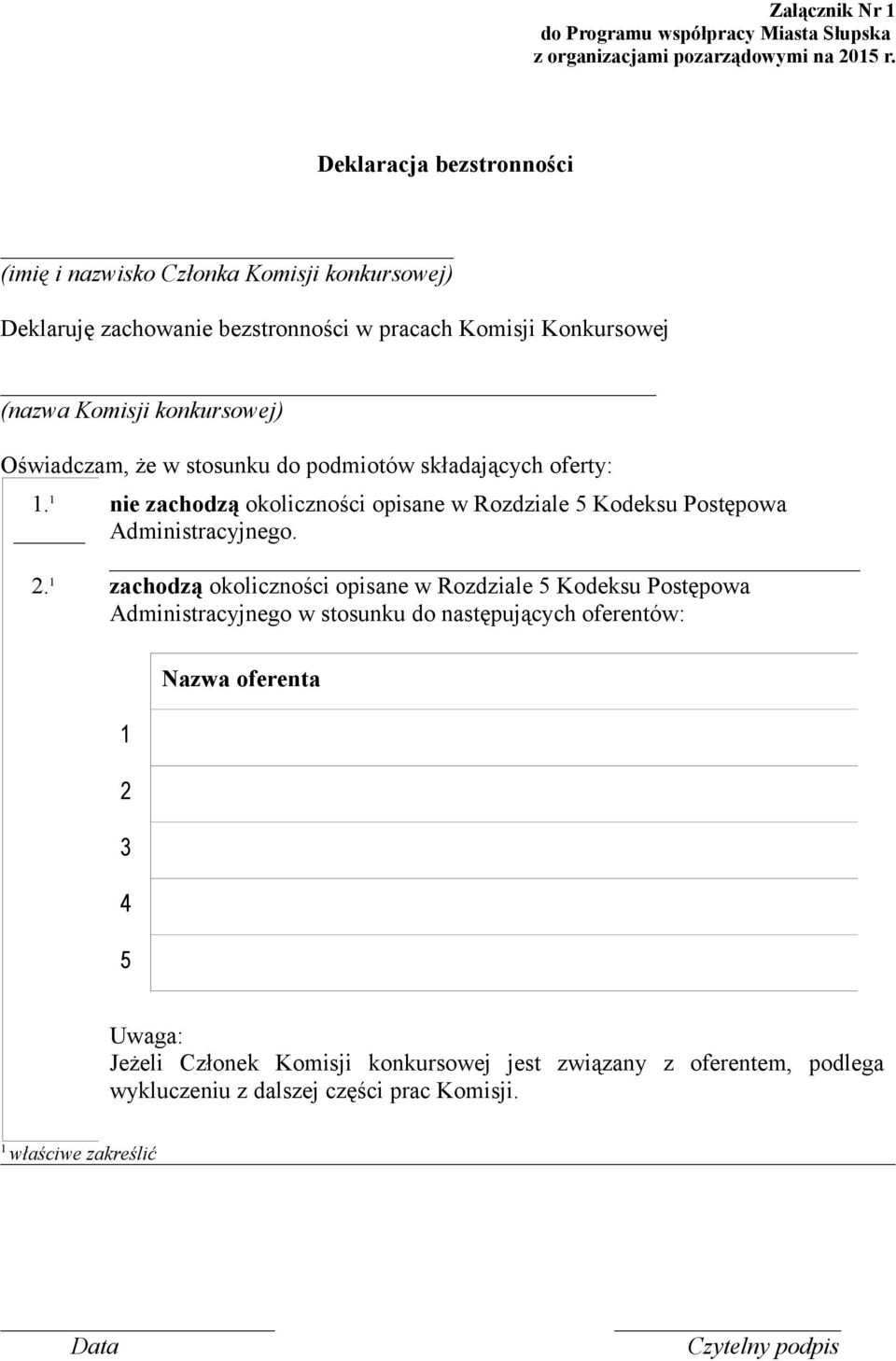 w stosunku do podmiotów składających oferty: 1. 1 2. 1 nie zachodzą okoliczności opisane w Rozdziale 5 Kodeksu Postępowa Administracyjnego.