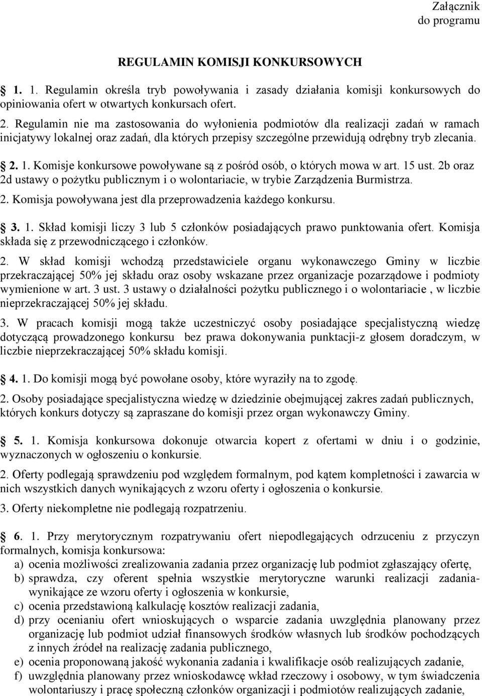 Komisje konkursowe powoływane są z pośród osób, o których mowa w art. 15 ust. 2b oraz 2d ustawy o pożytku publicznym i o wolontariacie, w trybie Zarządzenia Burmistrza. 2. Komisja powoływana jest dla przeprowadzenia każdego konkursu.