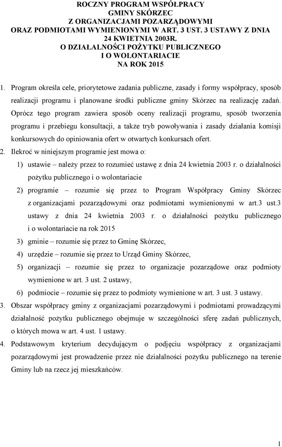 Program określa cele, priorytetowe zadania publiczne, zasady i formy współpracy, sposób realizacji programu i planowane środki publiczne gminy Skórzec na realizację zadań.