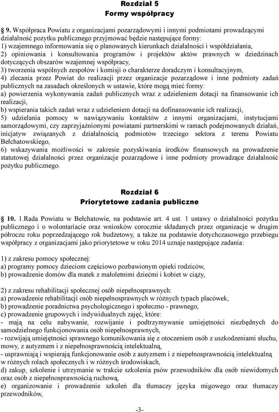 kierunkach działalności i współdziałania, 2) opiniowania i konsultowania programów i projektów aktów prawnych w dziedzinach dotyczących obszarów wzajemnej współpracy, 3) tworzenia wspólnych zespołów