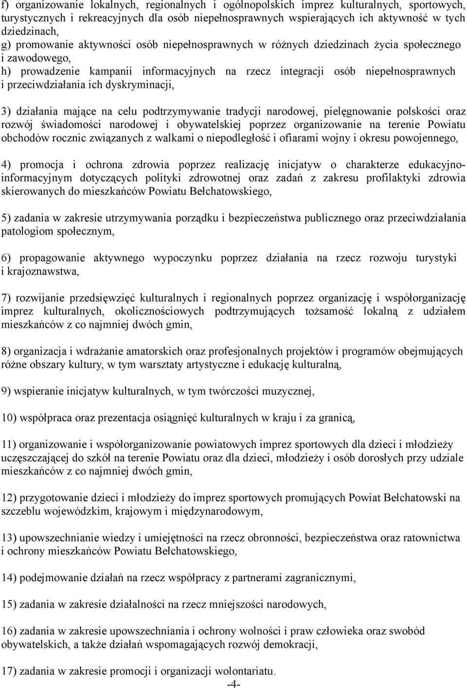 ich dyskryminacji, 3) działania mające na celu podtrzymywanie tradycji narodowej, pielęgnowanie polskości oraz rozwój świadomości narodowej i obywatelskiej poprzez organizowanie na terenie Powiatu