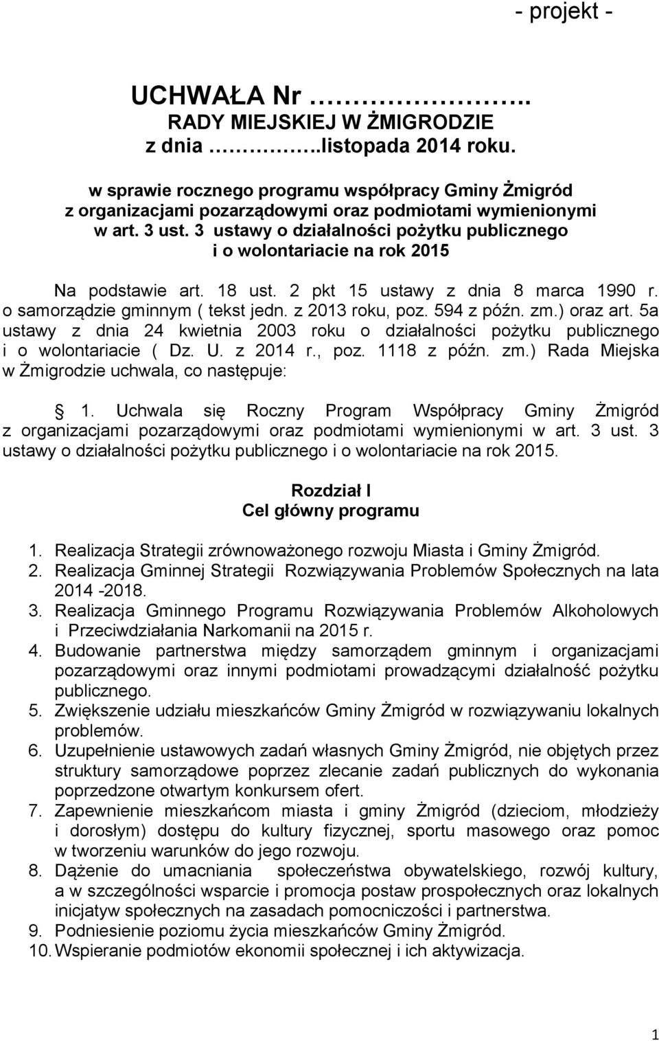 594 z późn. zm.) oraz art. 5a ustawy z dnia 24 kwietnia 2003 roku o działalności pożytku publicznego i o wolontariacie ( Dz. U. z 2014 r., poz. 1118 z późn. zm.) Rada Miejska w Żmigrodzie uchwala, co następuje: 1.