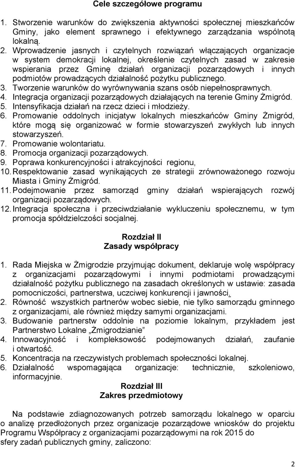 innych podmiotów prowadzących działalność pożytku publicznego. 3. Tworzenie warunków do wyrównywania szans osób niepełnosprawnych. 4.