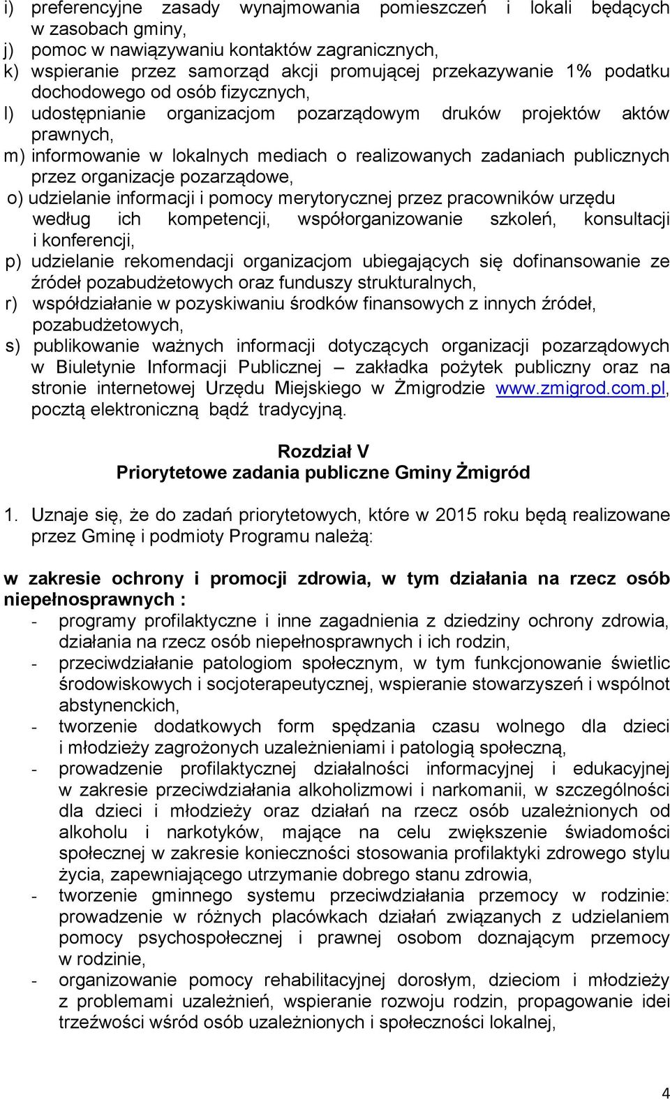 organizacje pozarządowe, o) udzielanie informacji i pomocy merytorycznej przez pracowników urzędu według ich kompetencji, współorganizowanie szkoleń, konsultacji i konferencji, p) udzielanie
