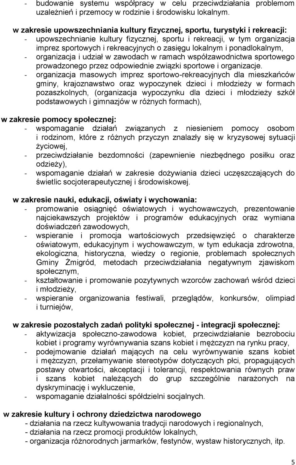 lokalnym i ponadlokalnym, - organizacja i udział w zawodach w ramach współzawodnictwa sportowego prowadzonego przez odpowiednie związki sportowe i organizacje.
