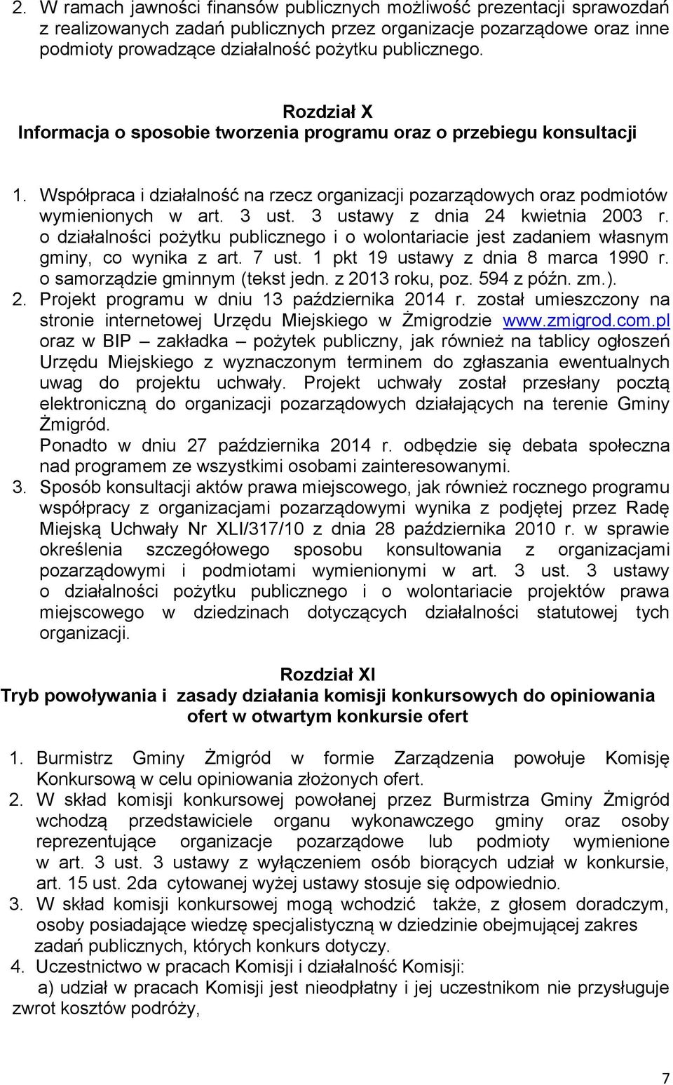 3 ustawy z dnia 24 kwietnia 2003 r. o działalności pożytku publicznego i o wolontariacie jest zadaniem własnym gminy, co wynika z art. 7 ust. 1 pkt 19 ustawy z dnia 8 marca 1990 r.
