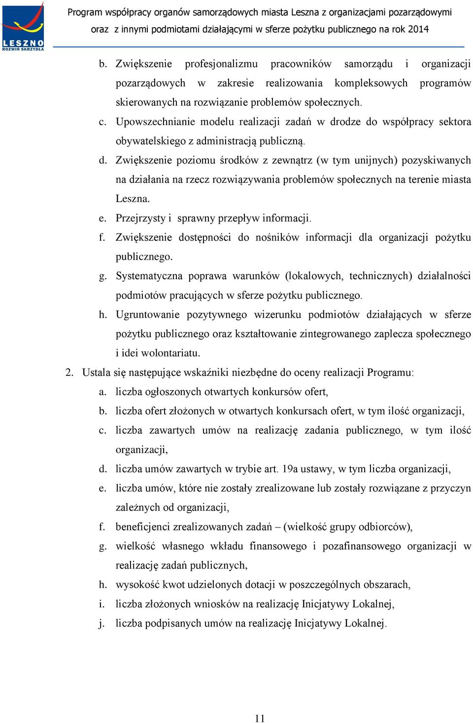 e. Przejrzysty i sprawny przepływ informacji. f. Zwiększenie dostępności do nośników informacji dla organizacji pożytku publicznego. g.