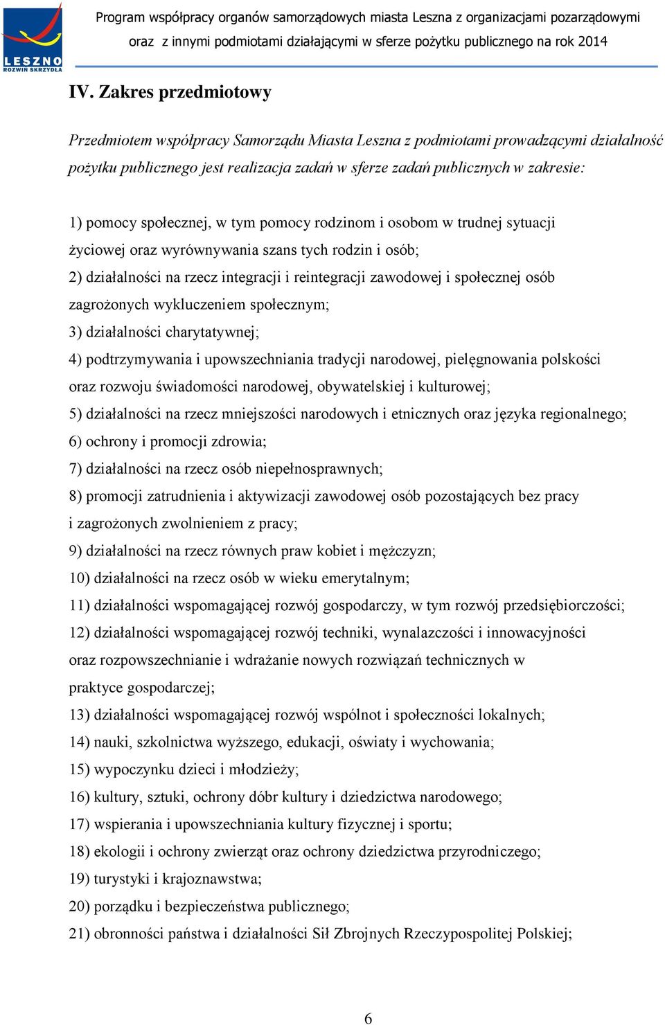 zagrożonych wykluczeniem społecznym; 3) działalności charytatywnej; 4) podtrzymywania i upowszechniania tradycji narodowej, pielęgnowania polskości oraz rozwoju świadomości narodowej, obywatelskiej i