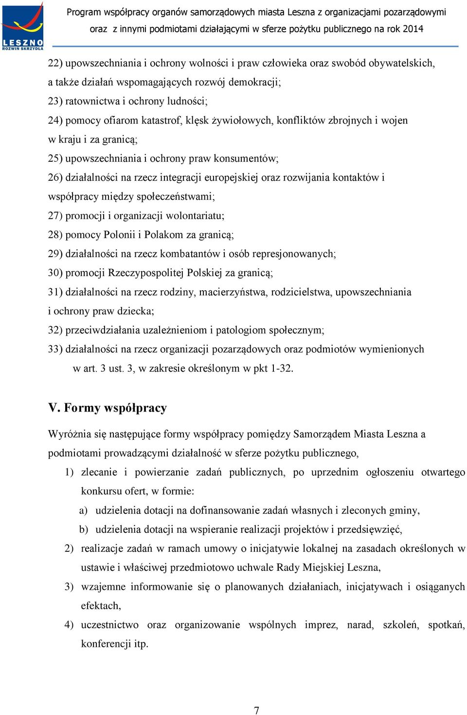 współpracy między społeczeństwami; 27) promocji i organizacji wolontariatu; 28) pomocy Polonii i Polakom za granicą; 29) działalności na rzecz kombatantów i osób represjonowanych; 30) promocji