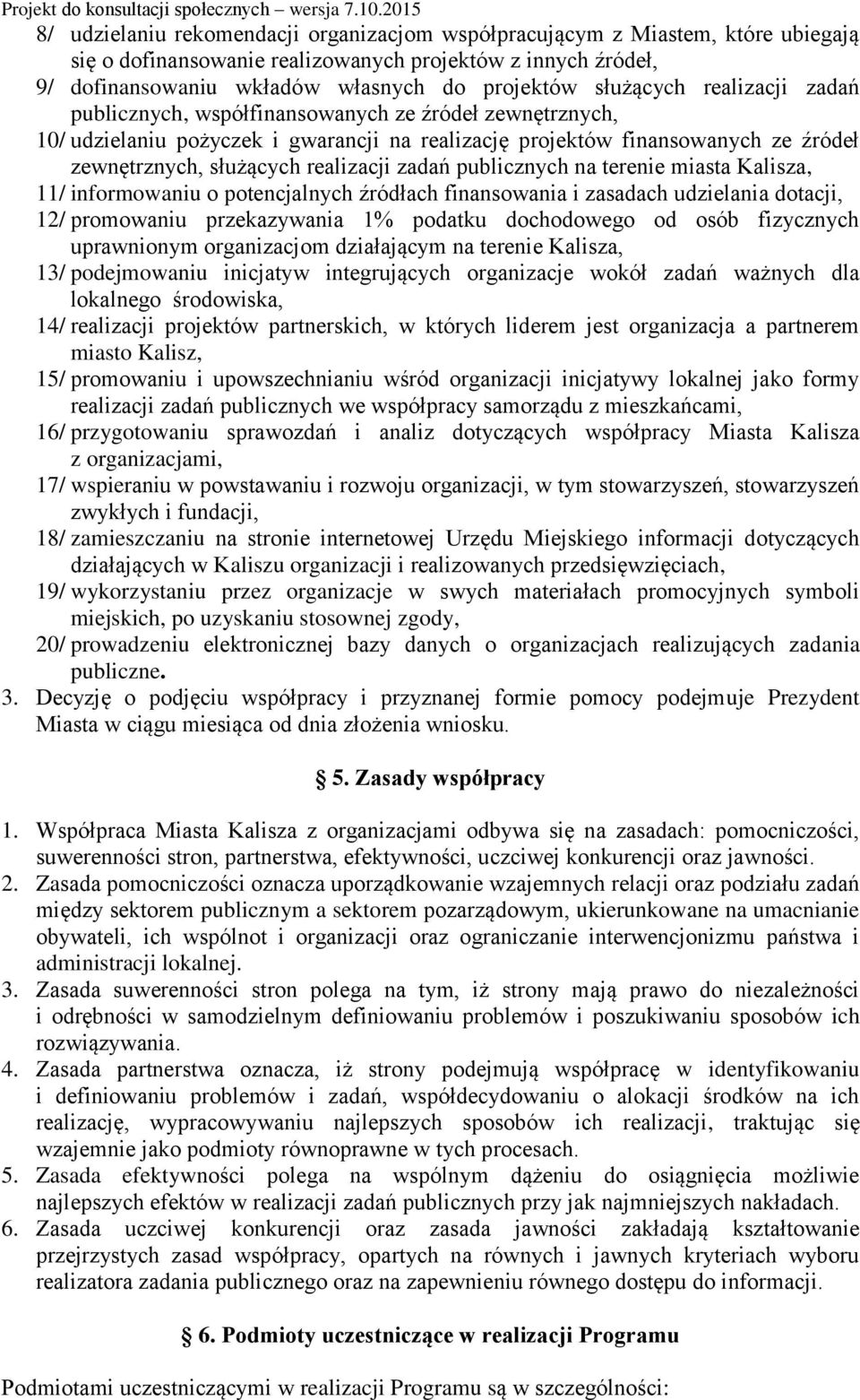realizacji zadań publicznych na terenie miasta Kalisza, 11/ informowaniu o potencjalnych źródłach finansowania i zasadach udzielania dotacji, 12/ promowaniu przekazywania 1% podatku dochodowego od