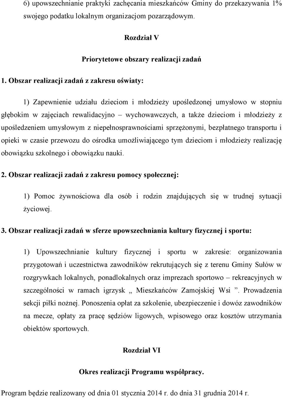 upośledzeniem umysłowym z niepełnosprawnościami sprzężonymi, bezpłatnego transportu i opieki w czasie przewozu do ośrodka umożliwiającego tym dzieciom i młodzieży realizację obowiązku szkolnego i