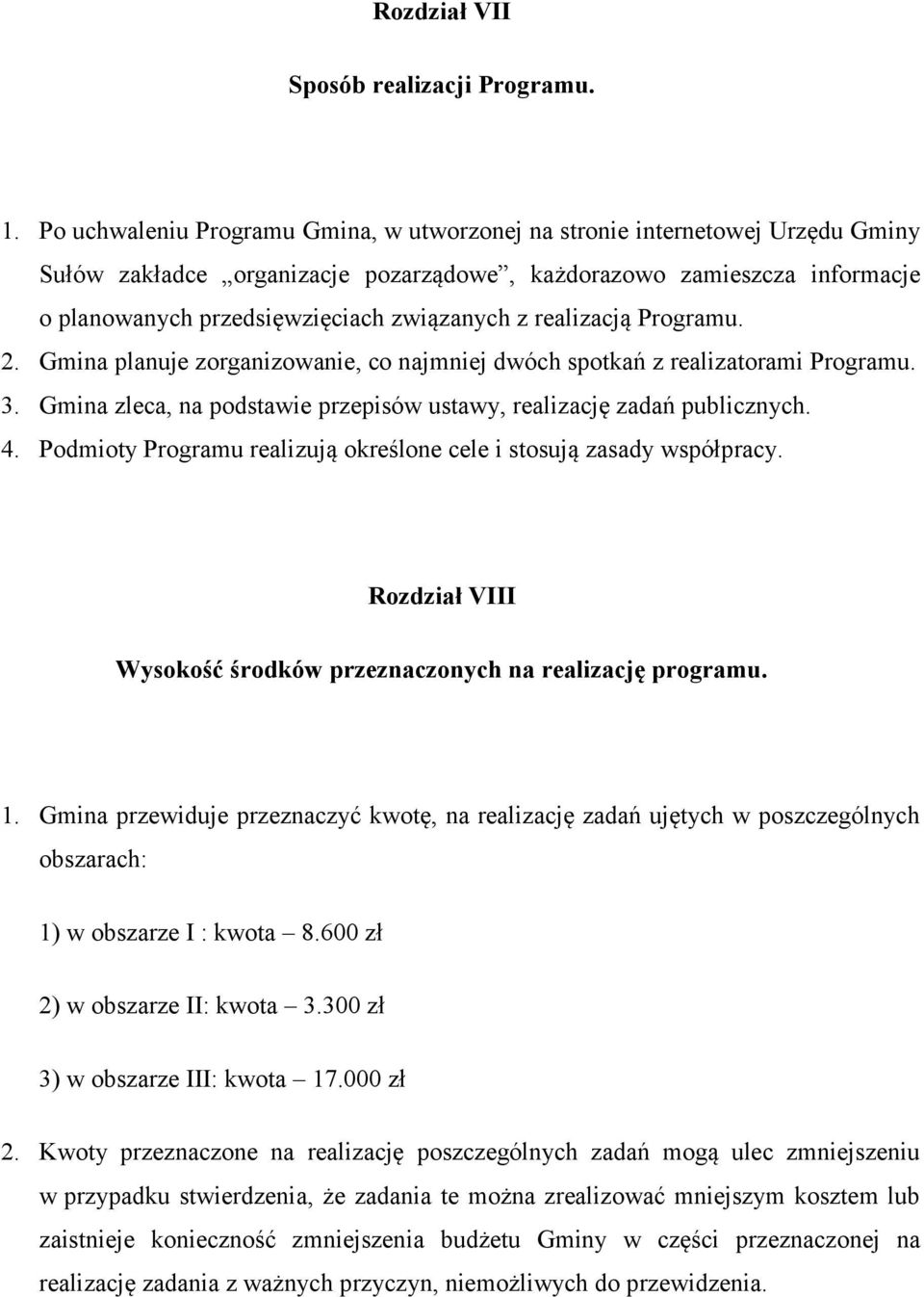 realizacją Programu. 2. Gmina planuje zorganizowanie, co najmniej dwóch spotkań z realizatorami Programu. 3. Gmina zleca, na podstawie przepisów ustawy, realizację zadań publicznych. 4.