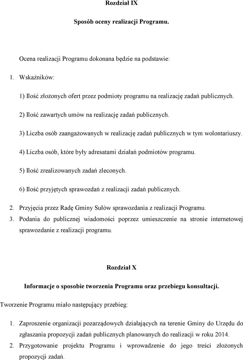 4) Liczba osób, które były adresatami działań podmiotów programu. 5) Ilość zrealizowanych zadań zleconych. 6) Ilość przyjętych sprawozdań z realizacji zadań publicznych. 2.