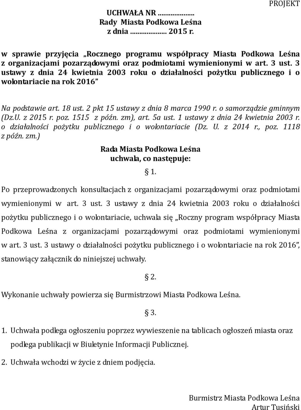 3 ustawy z dnia 24 kwietnia 2003 roku o działalności pożytku publicznego i o wolontariacie na rok 2016 Na podstawie art. 18 ust. 2 pkt 15 ustawy z dnia 8 marca 1990 r. o samorządzie gminnym (Dz.U.