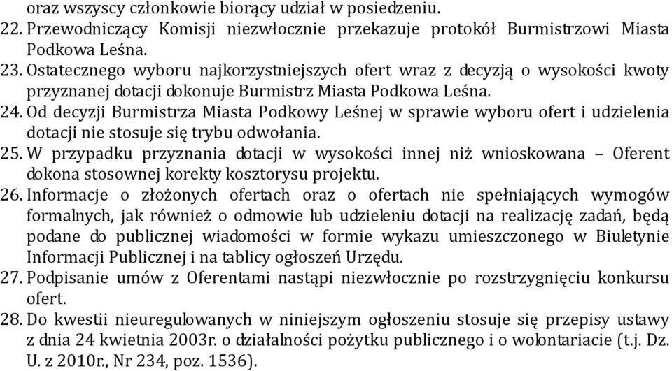 Od decyzji Burmistrza Miasta Podkowy Leśnej w sprawie wyboru ofert i udzielenia dotacji nie stosuje się trybu odwołania. 25.