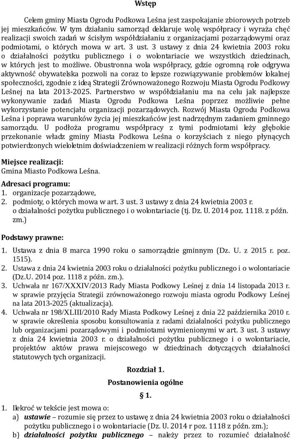 3 ustawy z dnia 24 kwietnia 2003 roku o działalności pożytku publicznego i o wolontariacie we wszystkich dziedzinach, w których jest to możliwe.