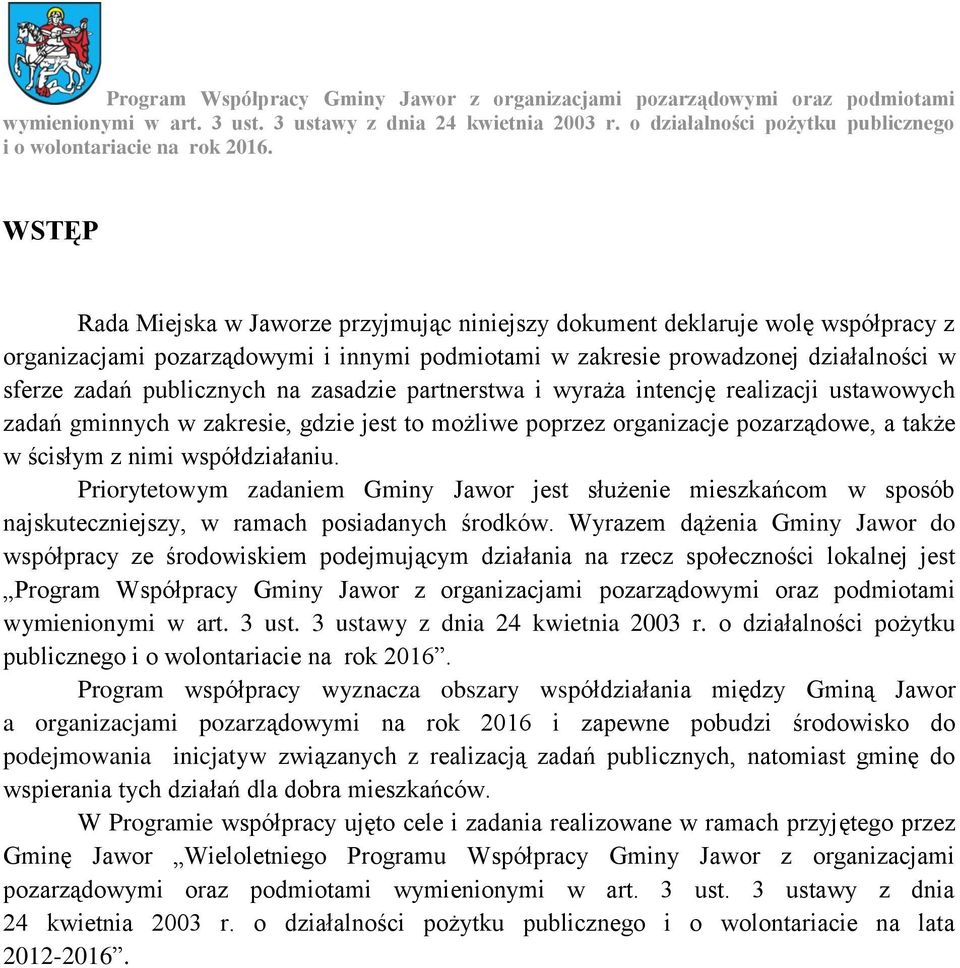 Priorytetowym zadaniem Gminy Jawor jest służenie mieszkańcom w sposób najskuteczniejszy, w ramach posiadanych środków.
