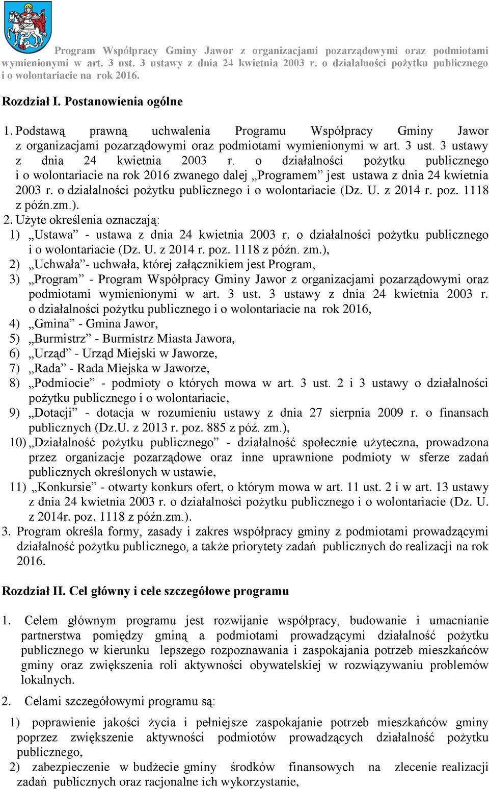 o działalności pożytku publicznego i o wolontariacie (Dz. U. z 2014 r. poz. 1118 z późn.zm.). 2. Użyte określenia oznaczają: 1) Ustawa - ustawa z dnia 24 kwietnia 2003 r.