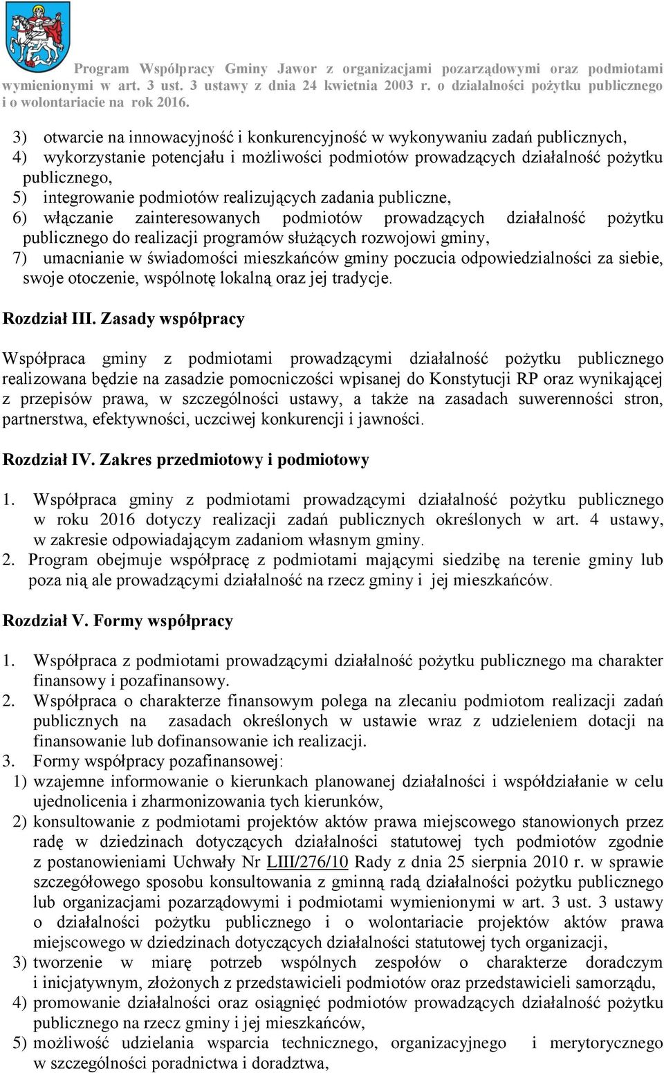 świadomości mieszkańców gminy poczucia odpowiedzialności za siebie, swoje otoczenie, wspólnotę lokalną oraz jej tradycje. Rozdział III.