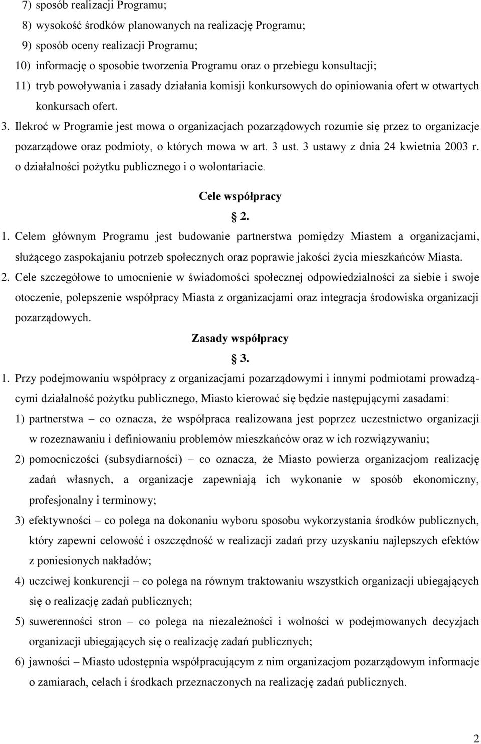 Ilekroć w Programie jest mowa o organizacjach pozarządowych rozumie się przez to organizacje pozarządowe oraz podmioty, o których mowa w art. 3 ust. 3 ustawy z dnia 24 kwietnia 2003 r.