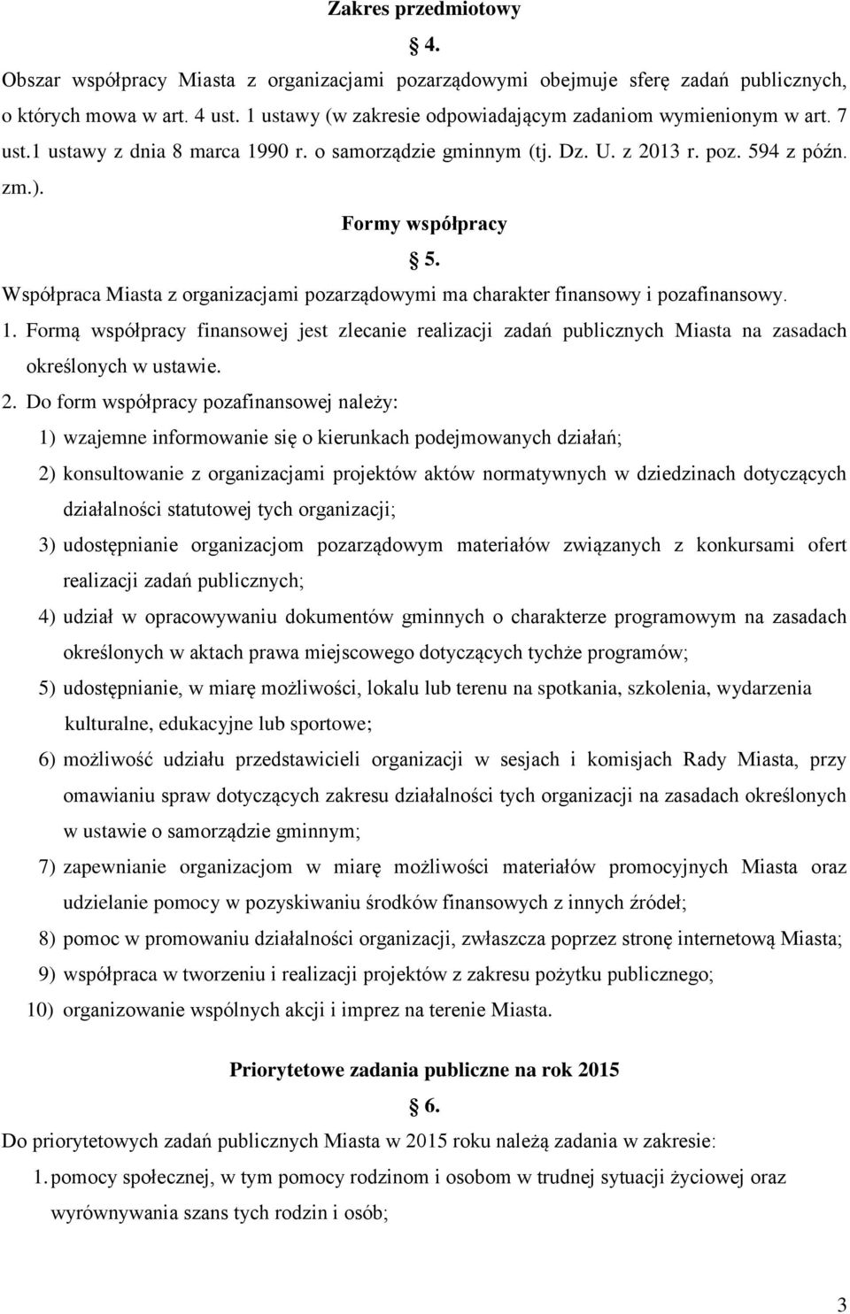 Współpraca Miasta z organizacjami pozarządowymi ma charakter finansowy i pozafinansowy. 1.