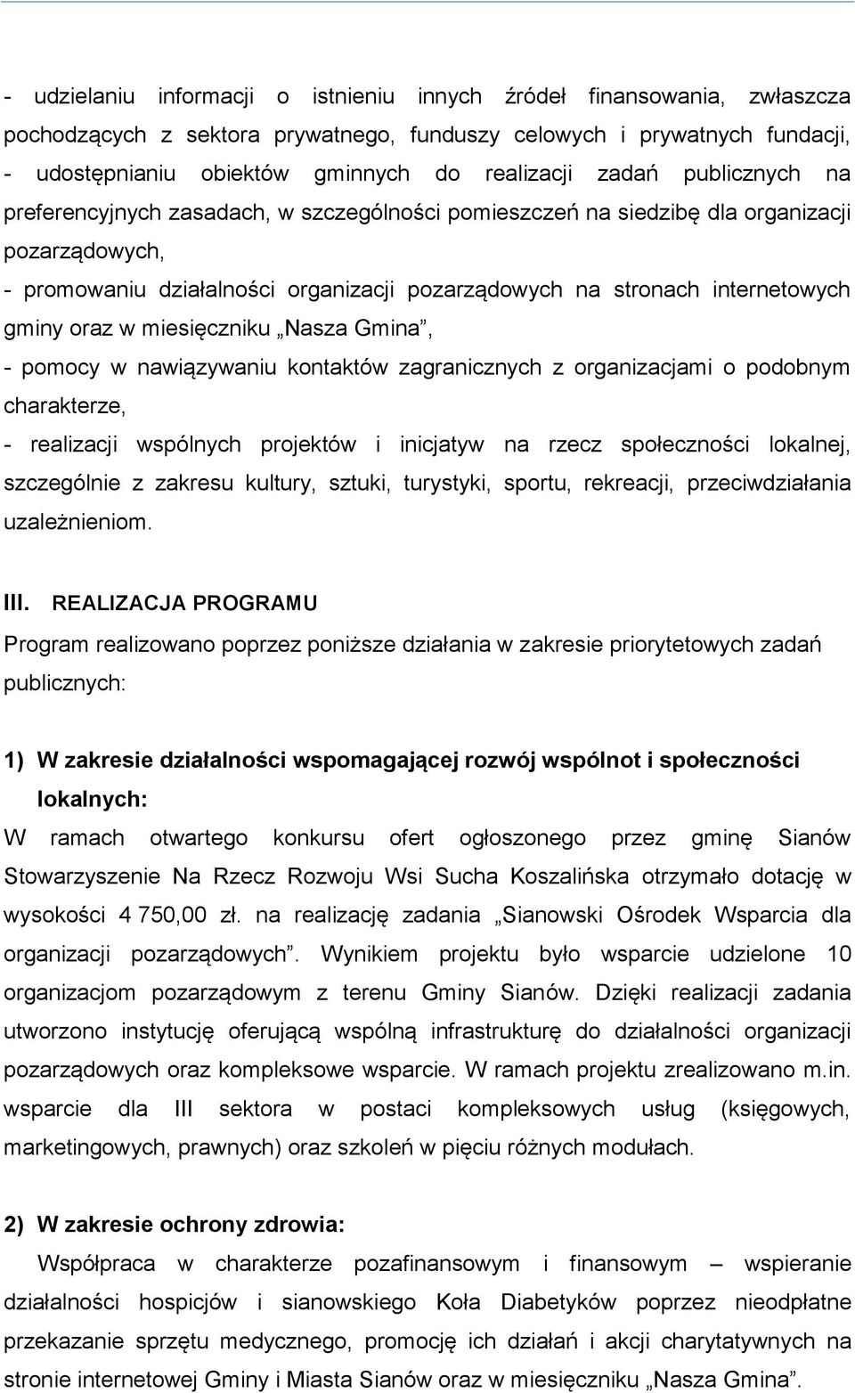 gminy oraz w miesięczniku Nasza Gmina, - pomocy w nawiązywaniu kontaktów zagranicznych z organizacjami o podobnym charakterze, - realizacji wspólnych projektów i inicjatyw na rzecz społeczności