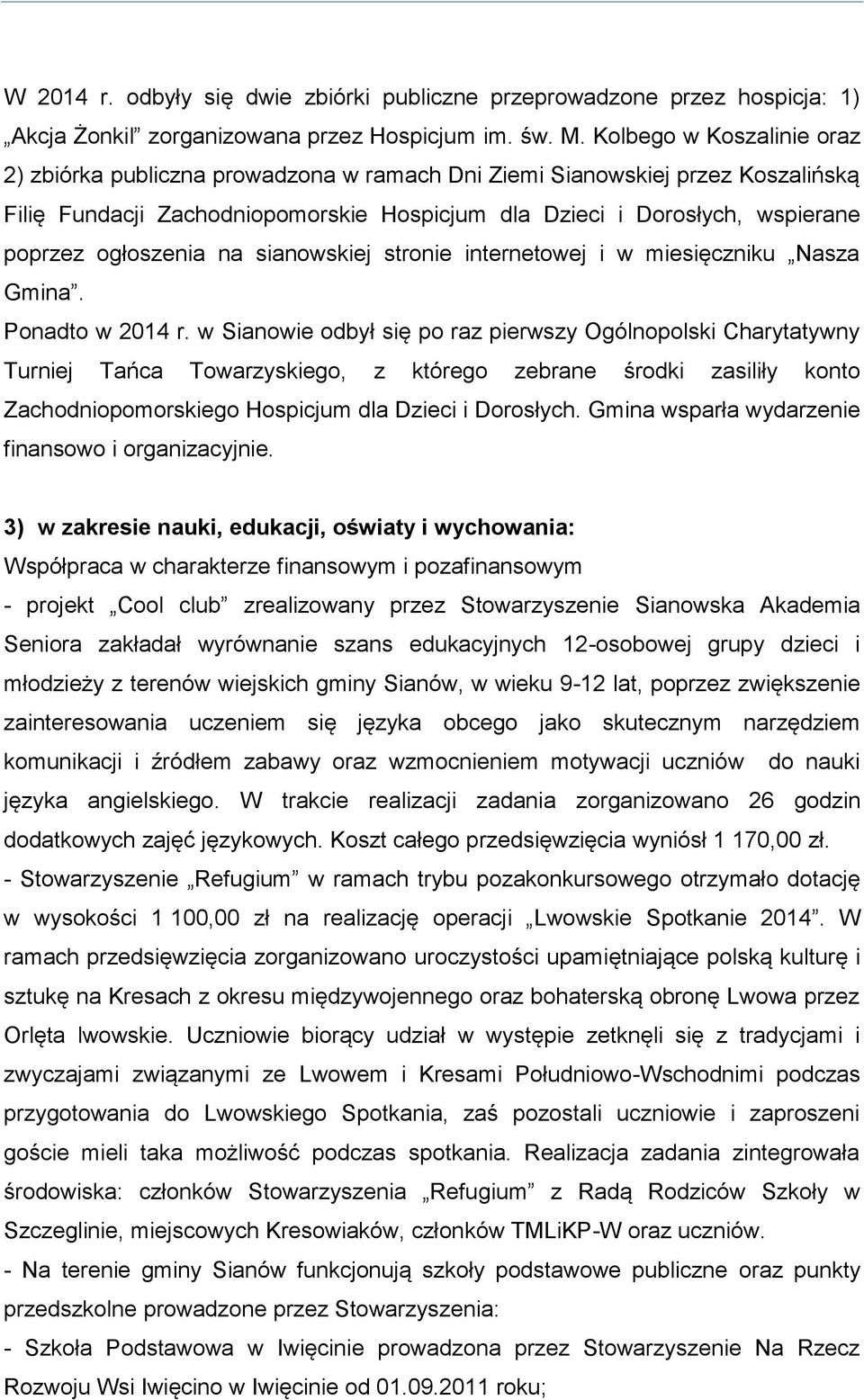 ogłoszenia na sianowskiej stronie internetowej i w miesięczniku Nasza Gmina. Ponadto w 2014 r.