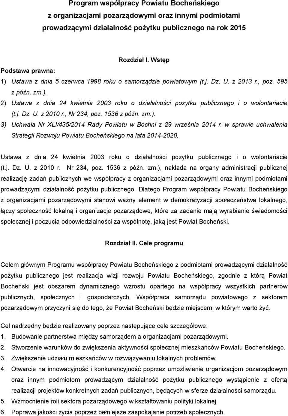 j. Dz. U. z 2010 r., Nr 234, poz. 1536 z późn. zm.). 3) Uchwała Nr XLI/435/2014 Rady Powiatu w Bochni z 29 września 2014 r.