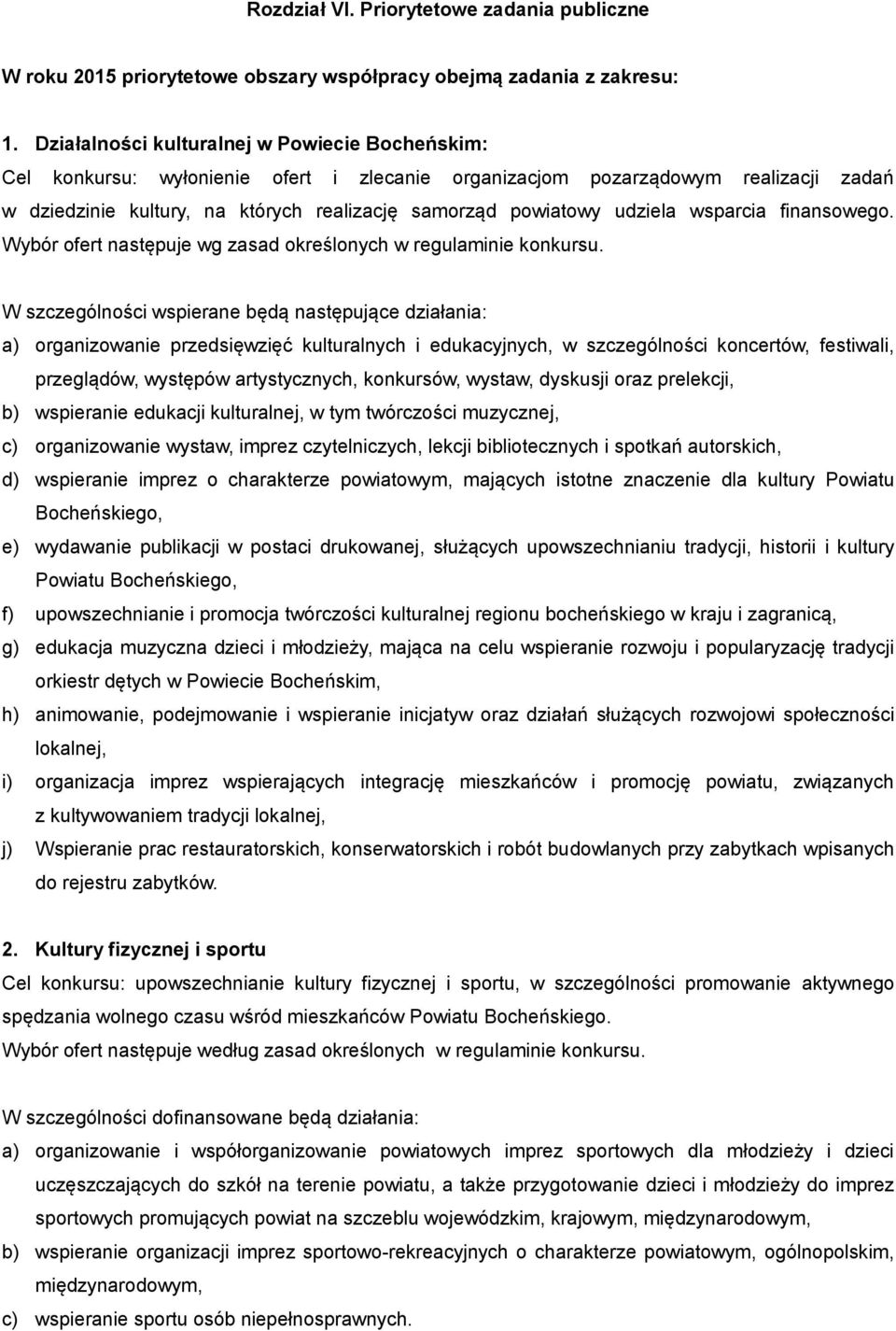 udziela wsparcia finansowego. Wybór ofert następuje wg zasad określonych w regulaminie konkursu.
