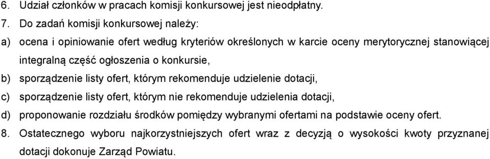 część ogłoszenia o konkursie, b) sporządzenie listy ofert, którym rekomenduje udzielenie dotacji, c) sporządzenie listy ofert, którym nie rekomenduje