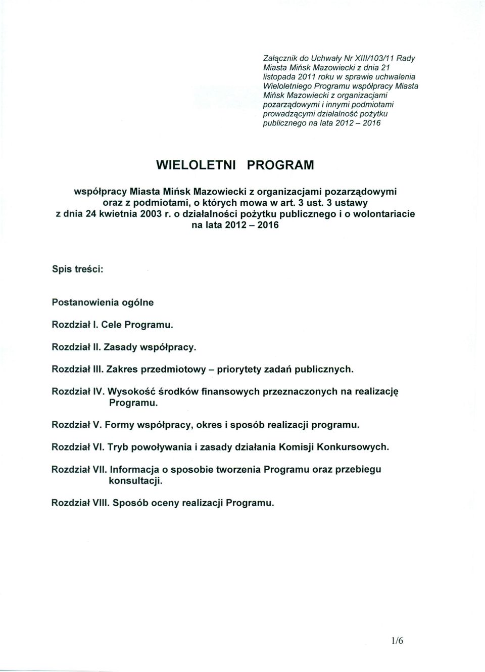 o których mowa wart. 3 ust. 3 ustawy z dnia 24 kwietnia 2003 r. o działalności pożytku publicznego i o wolontariacie na lata 2012-2016 Spis treści: Postanowienia ogólne Rozdział I. Cele Programu.