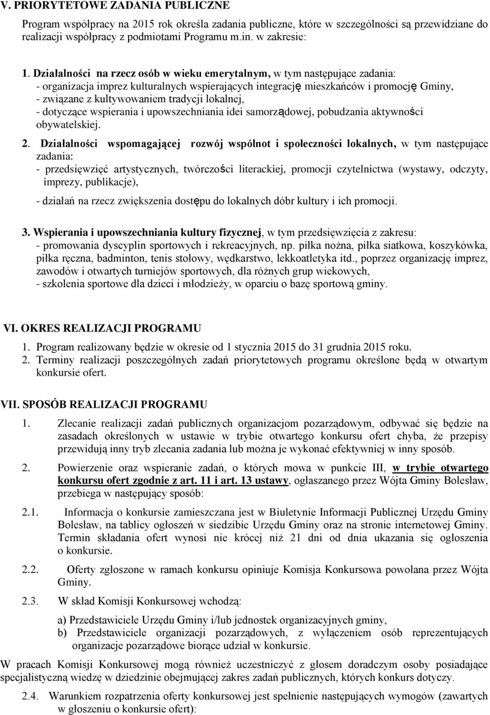 lokalnej, - dotyczące wspierania i upowszechniania idei samorządowej, pobudzania aktywności obywatelskiej. 2.