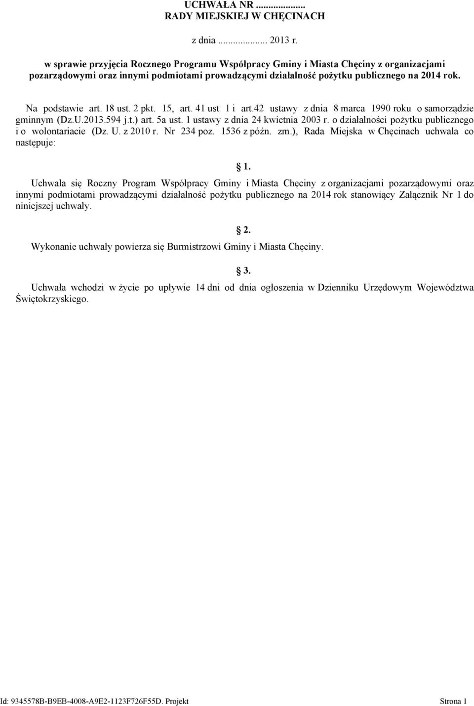 18 ust. 2 pkt. 15, art. 41 ust 1 i art.42 ustawy z dnia 8 marca 1990 roku o samorządzie gminnym (Dz.U.2013.594 j.t.) art. 5a ust. 1 ustawy z dnia 24 kwietnia 2003 r.