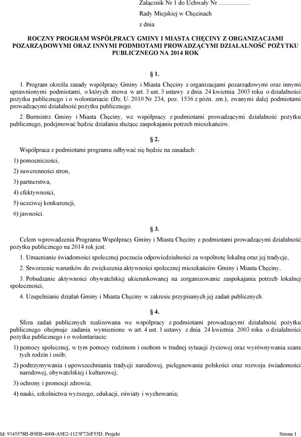 1. Program określa zasady współpracy Gminy i Miasta Chęciny z organizacjami pozarządowymi oraz innymi uprawnionymi podmiotami, o których mowa w art. 3 ust.