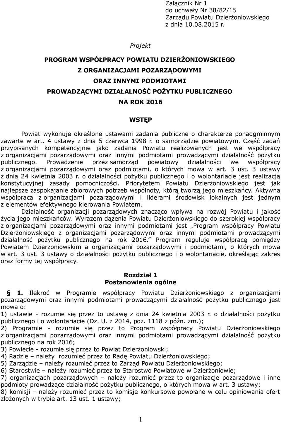 ustawami zadania publiczne o charakterze ponadgminnym zawarte w art. 4 ustawy z dnia 5 czerwca 1998 r. o samorządzie powiatowym.