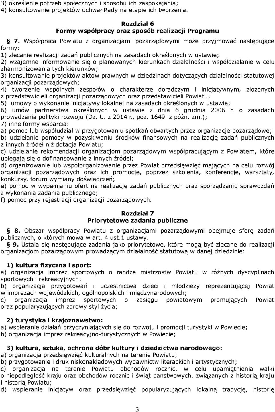 planowanych kierunkach działalności i współdziałanie w celu zharmonizowania tych kierunków; 3) konsultowanie projektów aktów prawnych w dziedzinach dotyczących działalności statutowej organizacji