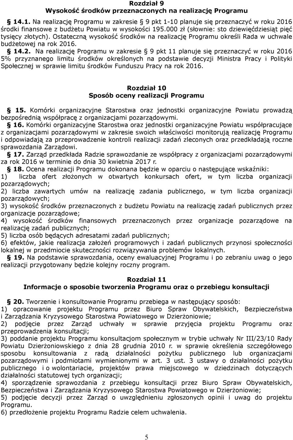 Ostateczną wysokość środków na realizację Programu określi Rada w uchwale budżetowej na rok 20