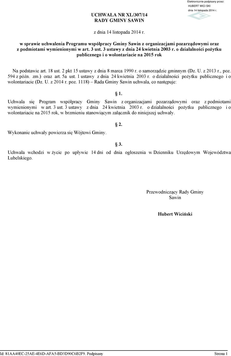 z 2013 r., poz. 594 z późn. zm.) oraz art. 5a ust. 1 ustawy z dnia 24 kwietnia 2003 r. o działalności pożytku publicznego i o wolontariacie (Dz. U. z 2014 r. poz. 1118) Rada Gminy Sawin uchwala, co następuje: 1.