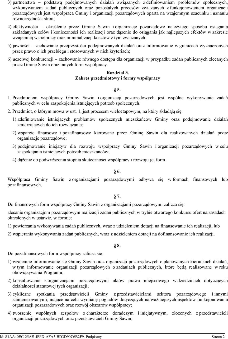 należytego sposobu osiągania zakładanych celów i konieczności ich realizacji oraz dążenie do osiągania jak najlepszych efektów w zakresie wzajemnej współpracy oraz minimalizacji kosztów z tym