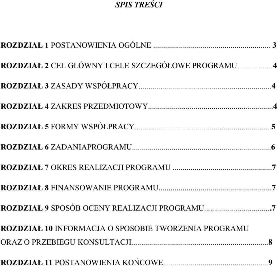 ..5 ROZDZIAŁ 6 ZADANIAPROGRAMU...6 ROZDZIAŁ 7 OKRES REALIZACJI PROGRAMU...7 ROZDZIAŁ 8 FINANSOWANIE PROGRAMU.