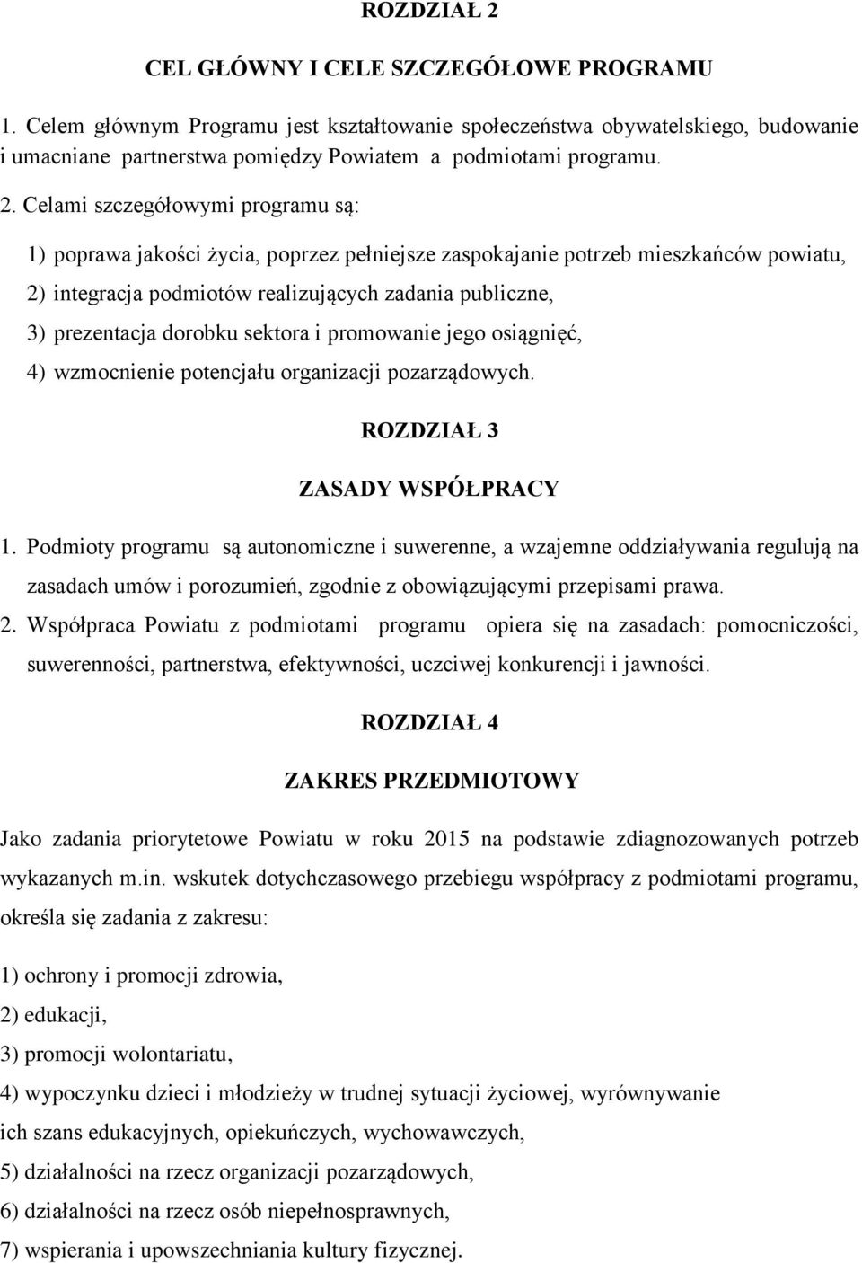 dorobku sektora i promowanie jego osiągnięć, 4) wzmocnienie potencjału organizacji pozarządowych. ROZDZIAŁ 3 ZASADY WSPÓŁPRACY 1.